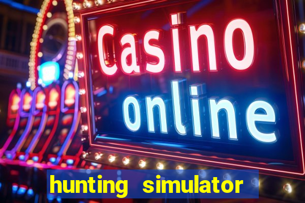 hunting simulator 4x4 dinheiro infinito